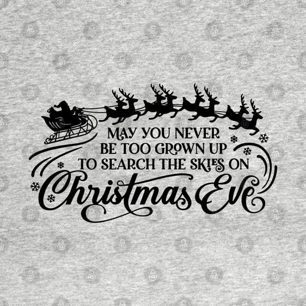 May you never be too grown up to search the skies on Christmas Eve by MZeeDesigns